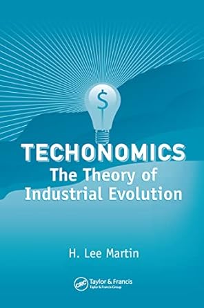 techonomics the theory of industrial evolution 1st edition h lee martin 0849370671, 978-1420071504