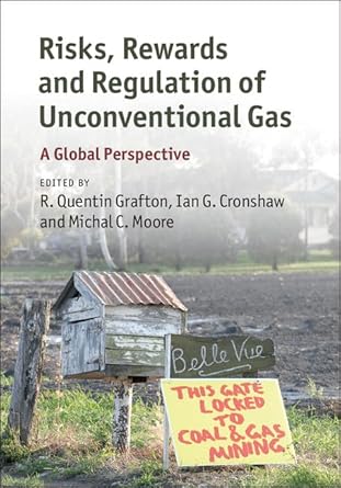 risks rewards and regulation of unconventional gas a global perspective 1st edition r quentin grafton ,ian g