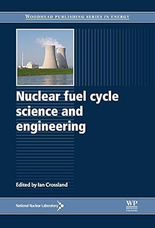 nuclear fuel cycle science and engineering 1st edition ian crossland 0857090739, 978-0857090737