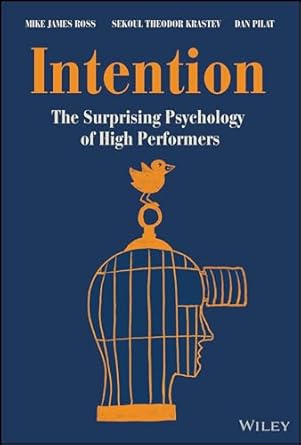 intention the surprising psychology of high performers 1st edition mike james ross ,sekoul theodor krastev