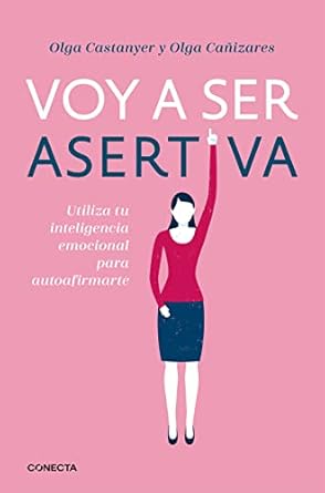 voy a ser asertiva un manual practico para desarrollar la autoestima y la asertividad femeninas / i will be