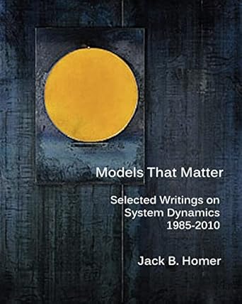 models that matter selected writings on system dynamics 1985 2010 1st edition jack b homer 0615679285,