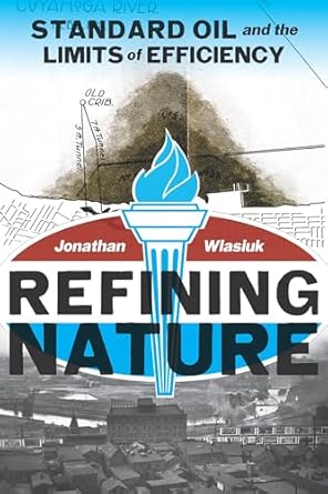 refining nature standard oil and the limits of efficiency 1st edition jonathan wlasiuk 0822965208,