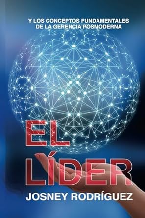el lider y los conceptos fundamentales de la gerencia posmoderna 1st edition josney rodriguez 1685244726,