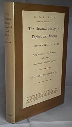 the theatrical manager in britain and america player of a perilous game 1st edition joseph w donohue jr