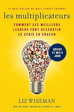 les multiplicateurs comment les meilleurs leaders font ressortir le genie en chacun 1st edition liz wiseman