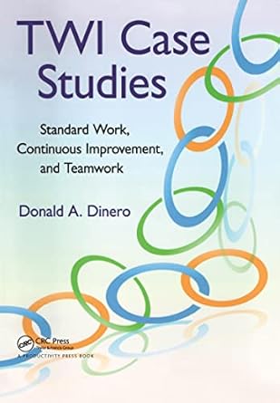 twi case studies standard work continuous improvement and teamwork 1st edition donald a dinero 1138463574,