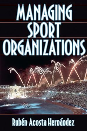 managing sport organizations 1st edition ruben acosta hernandez 0736038264, 978-0736038263