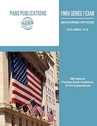 finra series 7 exam / mastering options 500 options practice exam questions and full explanations 1st edition