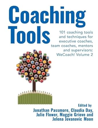 coaching tools 101 coaching tools and techniques for executive coaches team coaches mentors and supervisors