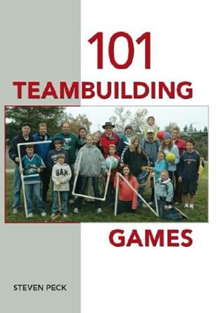 101 teambuilding games 1st edition steven peck 1585186627, 978-1585186624