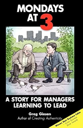 mondays at 3 a story for managers learning to lead 1st edition greg giesen 0978855590, 978-0978855598