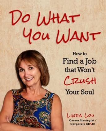 do what you want how to find a job that wont crush your soul 1st edition linda lou 0981979610, 978-0981979618