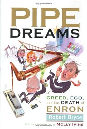 pipe dreams greed ego and the death of enron 1st edition robert bryce ,molly ivins 158648138x, 978-1586481384