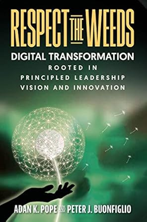 respect the weeds digital transformation rooted in principled leadership vision and innovation 1st edition