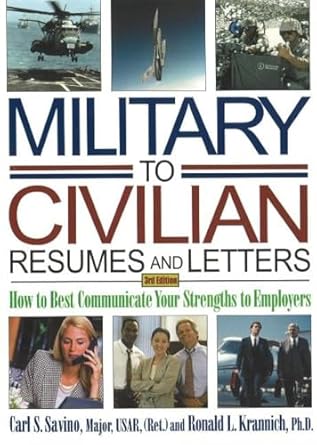 military to civilian resumes and letters how to best communicate your strengths to employers 1st edition carl
