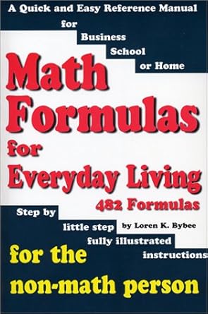 math formulas for everyday living 482 formulas step by little step fully illustrated instructions for the non