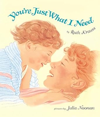 youre just what i need board book 1st edition ruth krauss ,julia noonan 0694013048, 978-0694013043