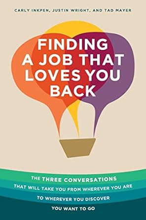 finding a job that loves you back the three conversations that will take you from wherever you are to