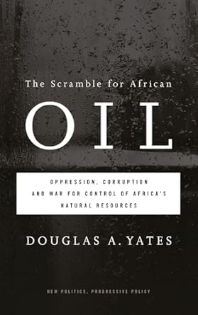 the scramble for african oil oppression corruption and war for control of africas natural resources 1st
