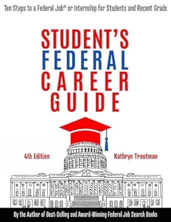 student federal career guide ten steps to a federal job or internship for students and recent graduates 1st