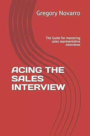 acing the sales interview the guide for mastering sales representative interviews 1st edition gregory novarro