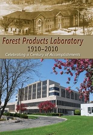 forest products laboratory 1910 2010 celebrating a century of accomplishments 1st edition john w koning jr