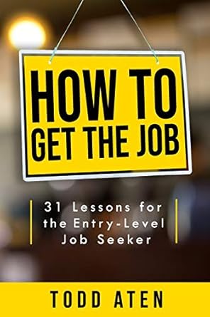 how to get the job 31 lessons for the entry level job seeker 1st edition todd aten 1703719395, 978-1703719390