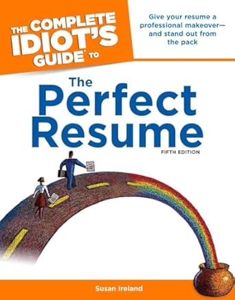 the complete idiots guide to the perfect resume give your resume a professional makeover and stand out from