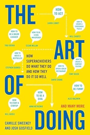 the art of doing how superachievers do what they do and how they do it so well 1st edition camille sweeney