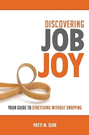 discovering job joy your guide to stretching without snapping 1st edition patti seda 1945849916,