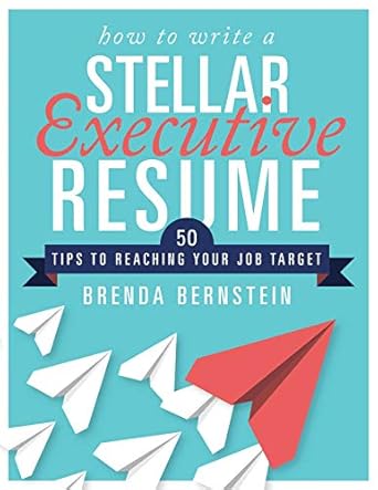 how to write a stellar executive resume 50 tips to reaching your job target 1st edition brenda bernstein