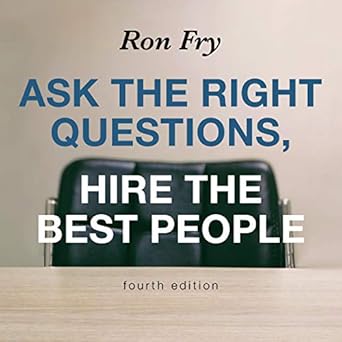 ask the right questions hire the best people 1st edition ron fry 1665138106, 978-1665138109