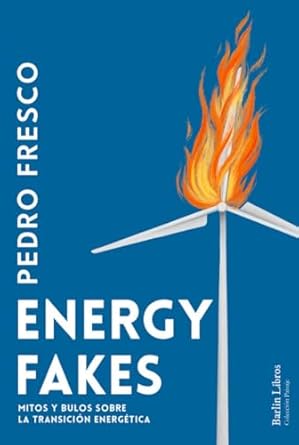 energy fakes mitos y bulos sobre la transicion energetica 1st edition pedro fresco ,alberto haller