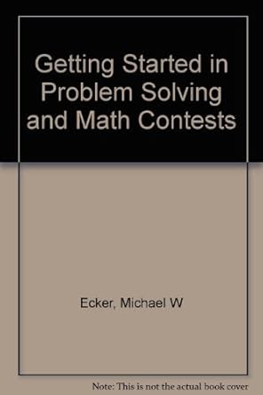 getting started in problem solving and math contests 1st edition michael w ecker 0531103420, 978-0531103425