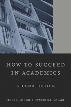 how to succeed in academics 1st edition linda l l mccabe ,edward r b mccabe 0520262689, 978-0520262683