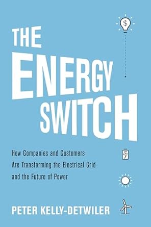 the energy switch how companies and customers are transforming the electrical grid and the future of power