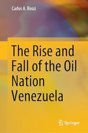 the rise and fall of the oil nation venezuela 1st edition carlos a rossi 3031346599, 978-3031346590