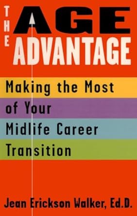 the age advantage making the most of your mid life career transition 1st edition jean erickson walker