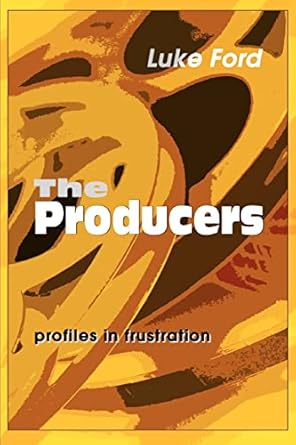 the producers profiles in frustration 1st edition luke ford 0595320163, 978-0595320165