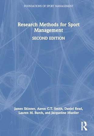 research methods for sport management 1st edition james skinner ,aaron c t smith ,daniel read ,lauren m burch