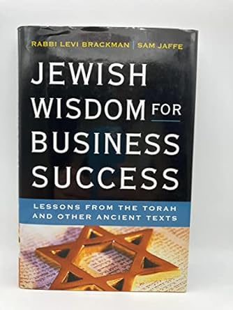 jewish wisdom for business success lessons from the torah and other ancient texts 1st edition levi brackman
