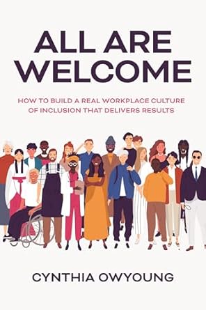 all are welcome how to build a real workplace culture of inclusion that delivers results 1st edition cynthia