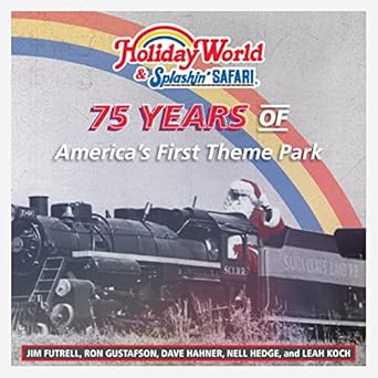 holiday world and splashin safari 75 years of americas first theme park 1st edition jim futrell ,ron