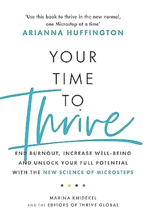 your time to thrive end burnout increase well being and unlock your full potential with the new science of