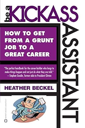 be a kickass assistant how to get from a grunt job to a great career 1st edition heather beckel 0446678147,