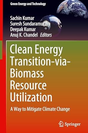 clean energy transition via biomass resource utilization a way to mitigate climate change 1st edition sachin