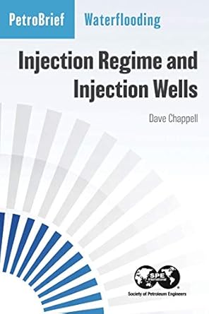 waterflooding injection regime and injection wells 1st edition dave chappell 1613997981, 978-1613997987