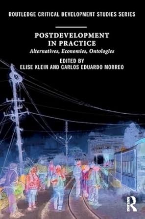 postdevelopment in practice alternatives economies ontologies 1st edition carlos eduardo morreoelise klein