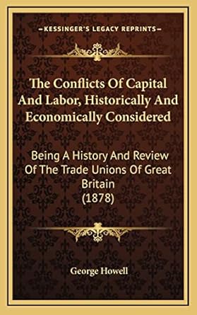 the conflicts of capital and labor historically and economically considered being a history and review of the